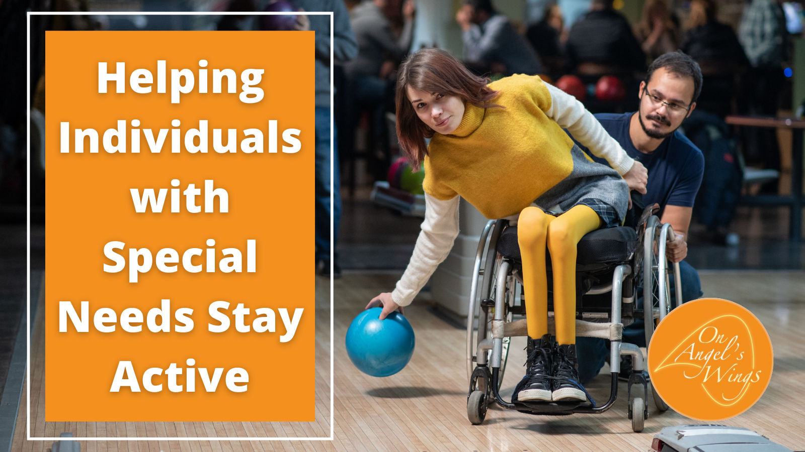 Helping Individuals with Special Needs Stay Active - On Angel's Wings, Inc.