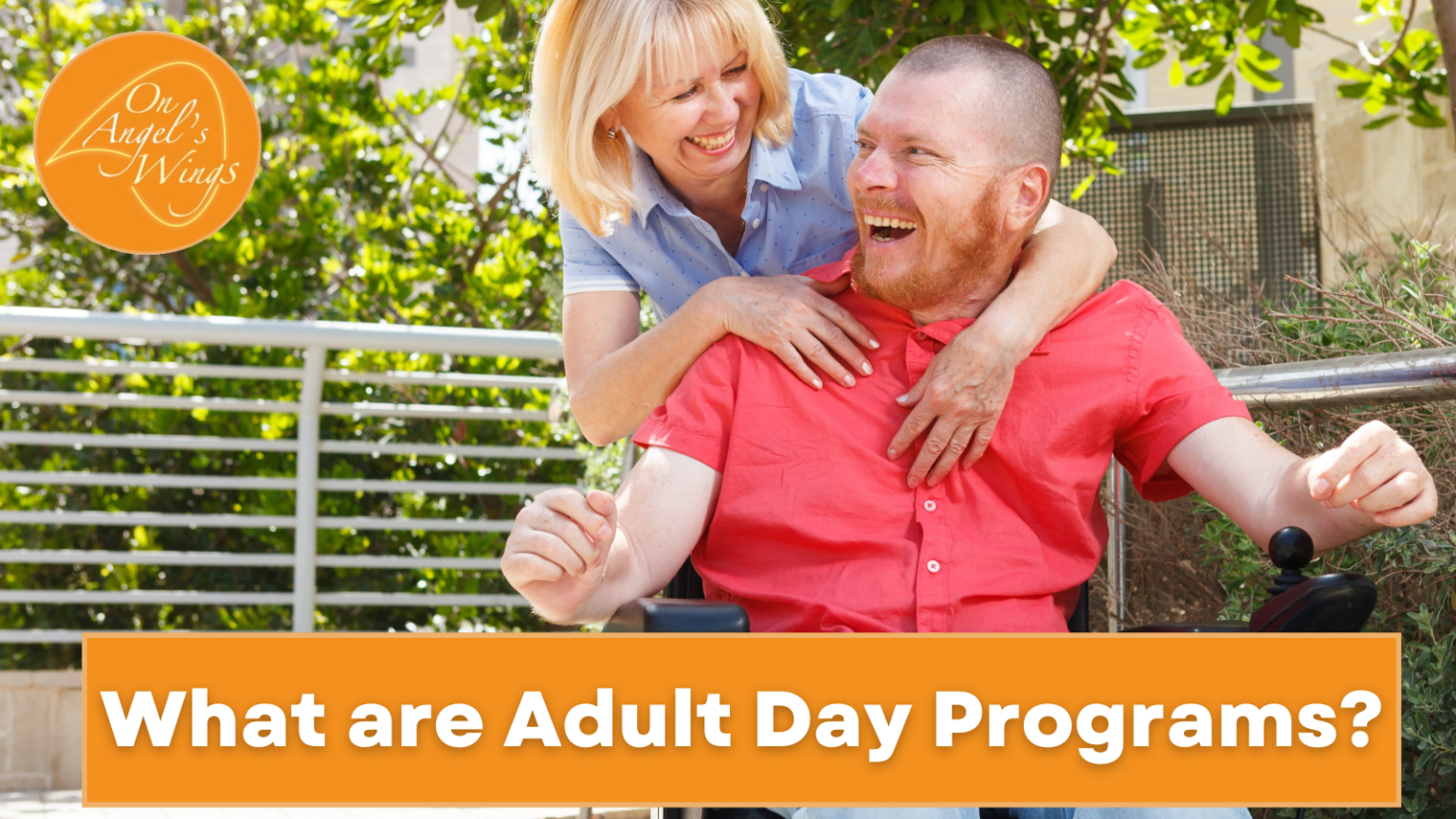 What are Adult Day Programs? - On Angel's Wings, Inc.